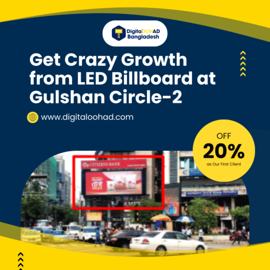 Get Crazy Growth from LED Billboard at Gulshan Circle-2